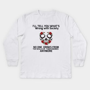 Wrong Society | Drink From The Skull Of Your Enemies Kids Long Sleeve T-Shirt